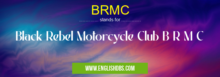 BRMC means Black Rebel Motorcycle Club B R M C BRMC