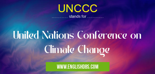 UNCCC means United Nations Conference on Climate Change UNCCC