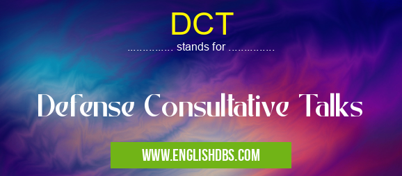 DCT means Defense Consultative Talks DCT
