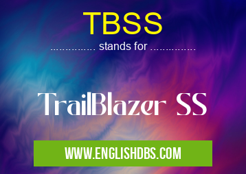 TBSS means TrailBlazer SS TBSS