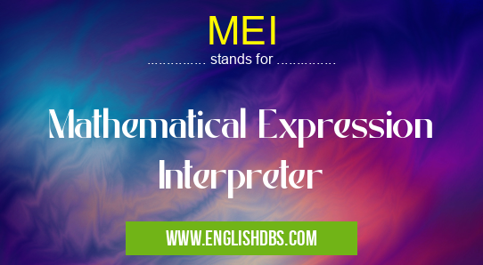 MEI means Mathematical Expression Interpreter MEI