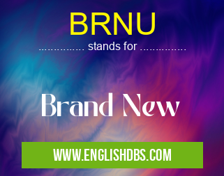 BRNU means Brand New BRNU