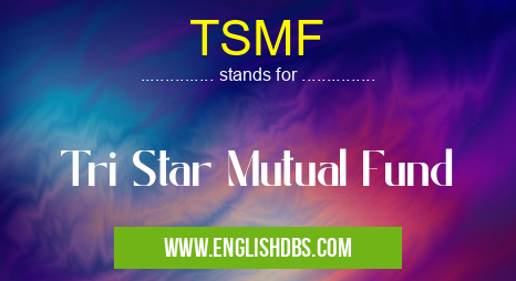 TSMF means Tri Star Mutual Fund TSMF