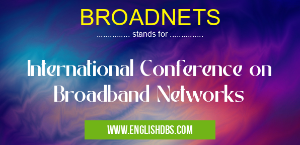BROADNETS means International Conference on Broadband Networks BROADNETS