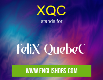 XQC means feliX QuebeC XQC