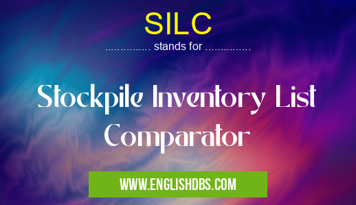 SILC means Stockpile Inventory List Comparator SILC
