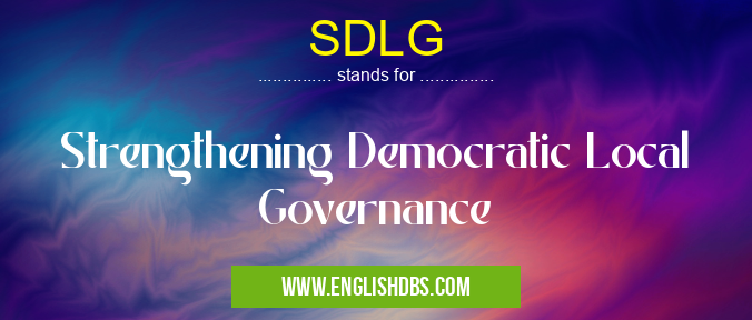 SDLG means Strengthening Democratic Local Governance SDLG