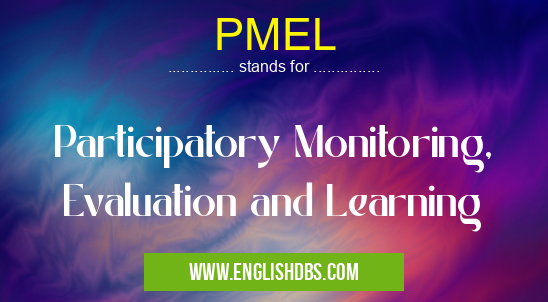 PMEL means Participatory Monitoring, Evaluation and Learning PMEL