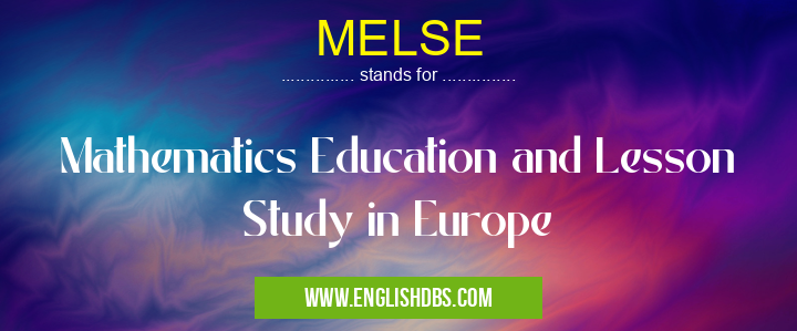 MELSE means Mathematics Education and Lesson Study in Europe MELSE