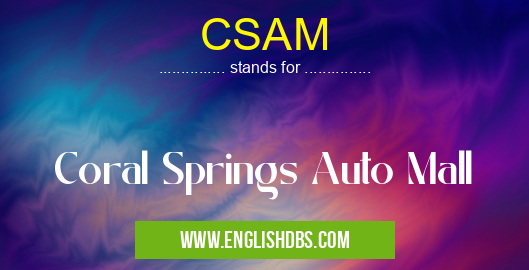 CSAM means Coral Springs Auto Mall CSAM