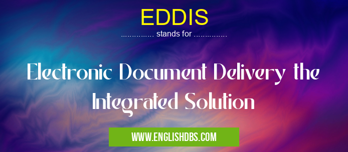 EDDIS means Electronic Document Delivery the Integrated Solution EDDIS