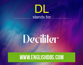 DL means Deciliter DL