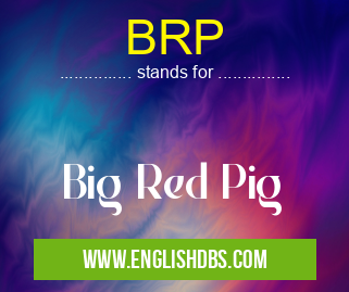 BRP means Big Red Pig BRP
