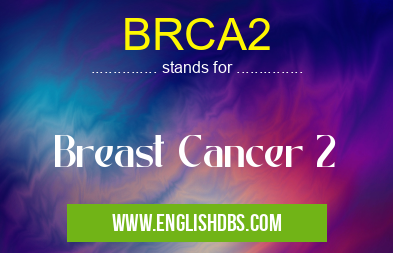 BRCA2 means Breast Cancer 2 BRCA2