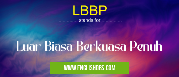 LBBP means Luar Biasa Berkuasa Penuh LBBP
