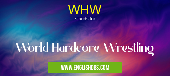 WHW means World Hardcore Wrestling WHW