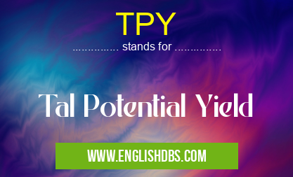TPY means Tal Potential Yield TPY