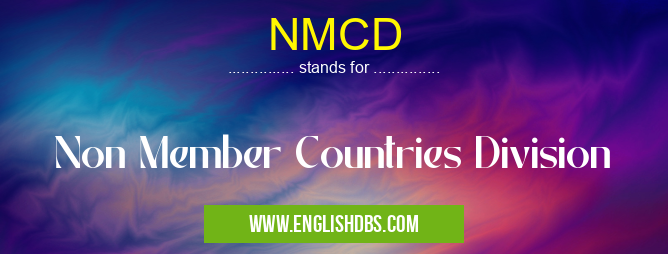 NMCD means Non Member Countries Division NMCD