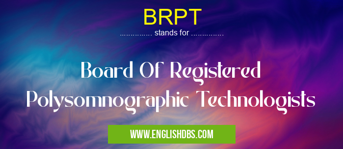 BRPT means Board Of Registered Polysomnographic Technologists BRPT