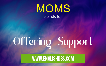 MOMS means Offering Support MOMS
