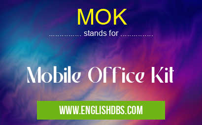 MOK means Mobile Office Kit MOK