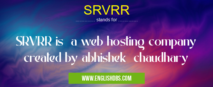 SRVRR means SRVRR is a web hosting company created by abhishek chaudhary SRVRR