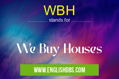 WBH means We Buy Houses WBH