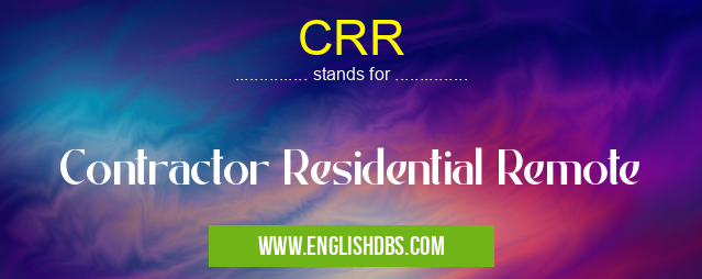 CRR means Contractor Residential Remote CRR