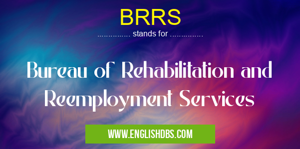 BRRS means Bureau of Rehabilitation and Reemployment Services BRRS