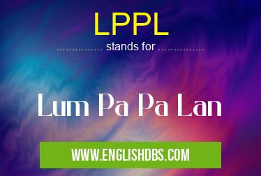 LPPL means Lum Pa Pa Lan LPPL