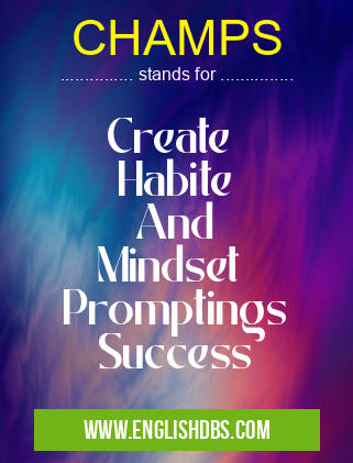 CHAMPS means Create
Habite
And
Mindset
Promptings
Success CHAMPS