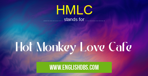 HMLC means Hot Monkey Love Cafe HMLC