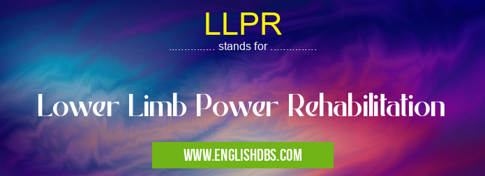 LLPR means Lower Limb Power Rehabilitation LLPR