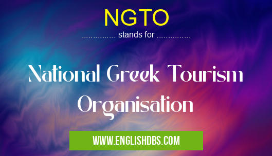 NGTO means National Greek Tourism Organisation NGTO