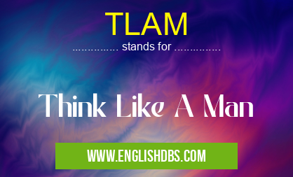 TLAM means Think Like A Man TLAM