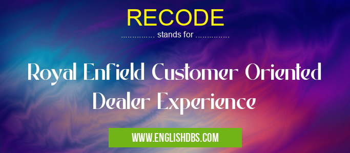 RECODE means Royal Enfield Customer Oriented Dealer Experience RECODE