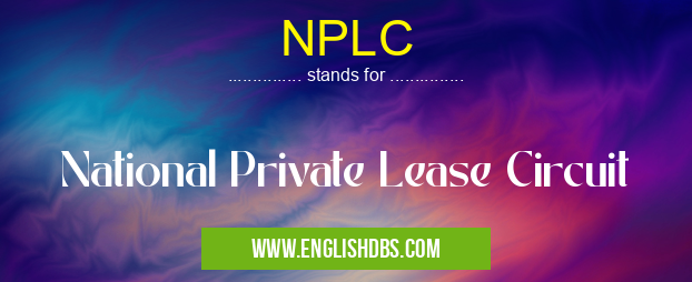 NPLC means National Private Lease Circuit NPLC