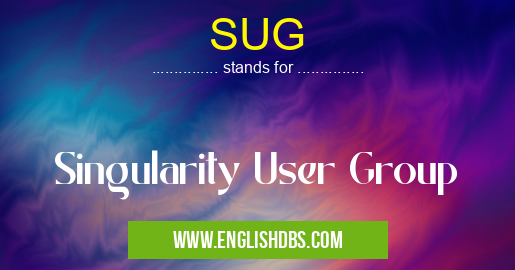 SUG means Singularity User Group SUG