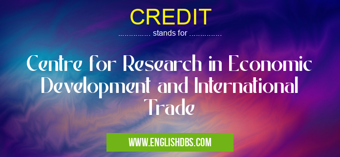 CREDIT means Centre for Research in Economic Development and International Trade CREDIT