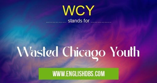 WCY means Wasted Chicago Youth WCY