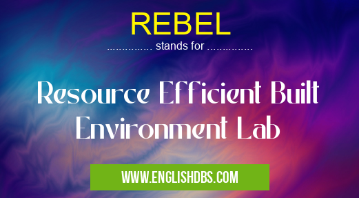 REBEL means Resource Efficient Built Environment Lab REBEL