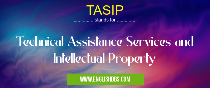 TASIP means Technical Assistance Services and Intellectual Property TASIP