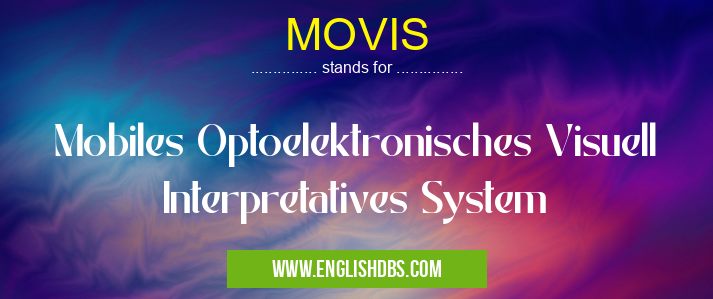 MOVIS means Mobiles Optoelektronisches Visuell Interpretatives System MOVIS