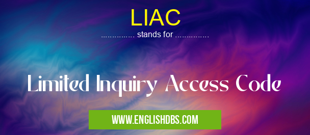 LIAC means Limited Inquiry Access Code LIAC