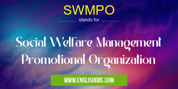 SWMPO means Social Welfare Management Promotional Organization SWMPO