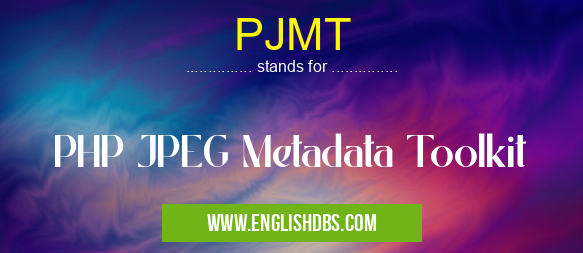 PJMT means PHP JPEG Metadata Toolkit PJMT