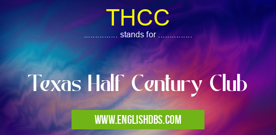THCC means Texas Half Century Club THCC