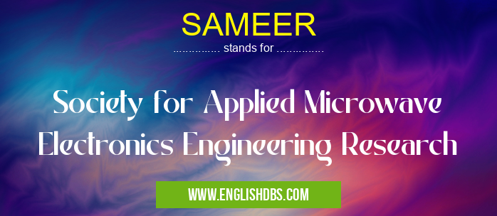 SAMEER means Society for Applied Microwave Electronics Engineering Research SAMEER
