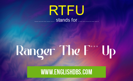 RTFU means Ranger The F*** Up RTFU