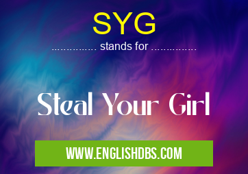 SYG means Steal Your Girl SYG